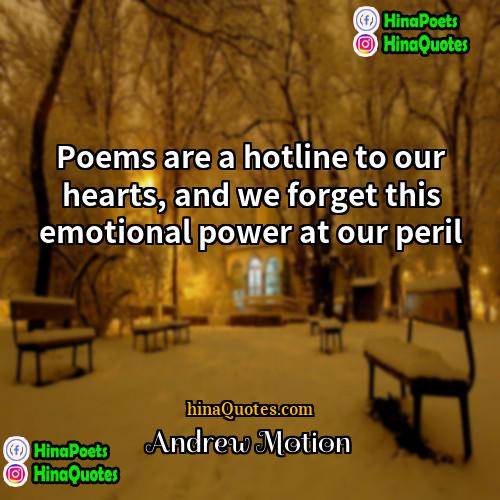 Andrew Motion Quotes | Poems are a hotline to our hearts,